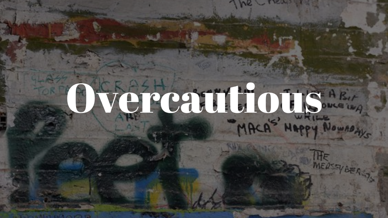 Overcautious
